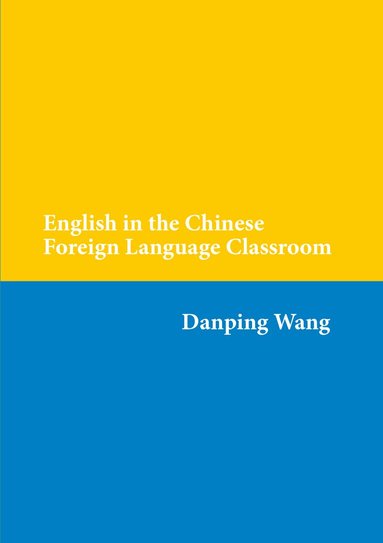 Danping Wang - English in the Chinese Foreign Language Classroom, Häftad