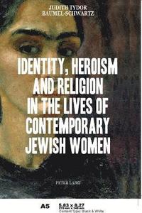 bokomslag Identity, Heroism and Religion in the Lives of Contemporary Jewish Women