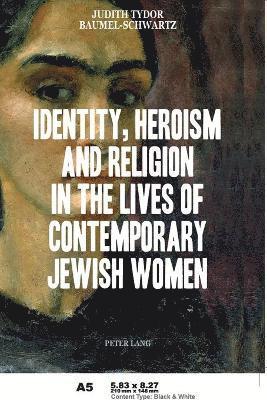 Identity, Heroism and Religion in the Lives of Contemporary Jewish Women 1