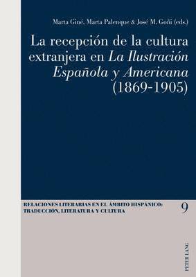 La Recepciaon De La Cultura Extranjera En La Ilustracion Espaanola y Americana (1869-1905) 1