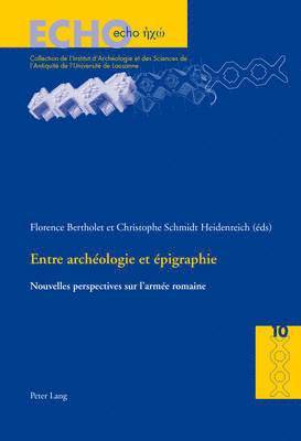 Florence Bertholet, Anne Bielman, Regula Frei-Stolba, Danielle Van Mal-Maeder, Florence Bertholet, Christophe Schmidt Heidenreich - Entre archéologie et épigraphie, Häftad