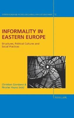 Nicolas Hayoz, Christian Giordano - Informality in Eastern Europe, Inbunden