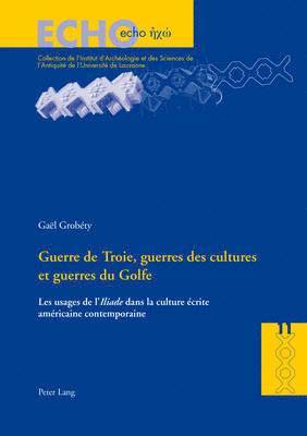 Gaël Grobéty, Anne Bielman, Regula Frei-Stolba - Guerre de Troie, guerres des cultures et guerres du Golfe, Häftad