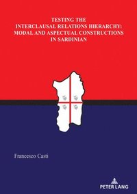 bokomslag Testing the Interclausal Relations Hierarchy: Modal and Aspectual Constructions in Sardinian