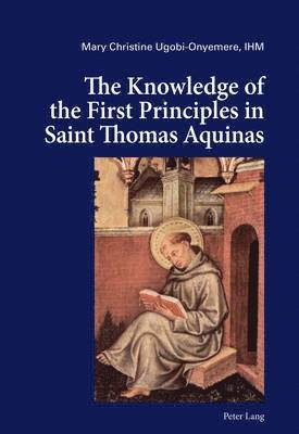 bokomslag The Knowledge of the First Principles in Saint Thomas Aquinas