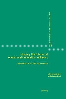 Gabriele Molzberger, Manfred Wahle - Shaping the Futures of (Vocational) Education and Work, Häftad