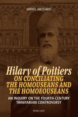 bokomslag Hilary of Poitiers on Conciliating the Homouseans and the Homoeouseans