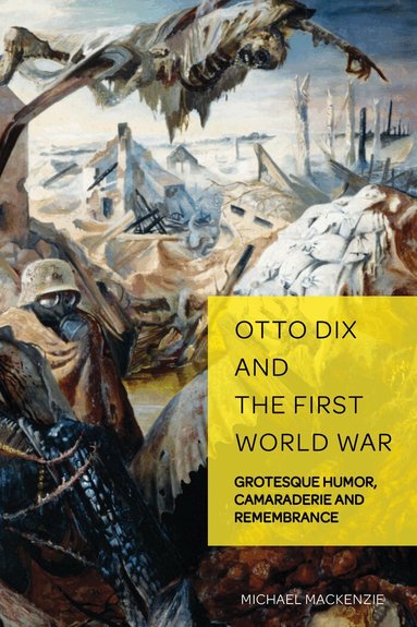 Michael Mackenzie, Christian Weikop - Otto Dix and the First World War, Inbunden