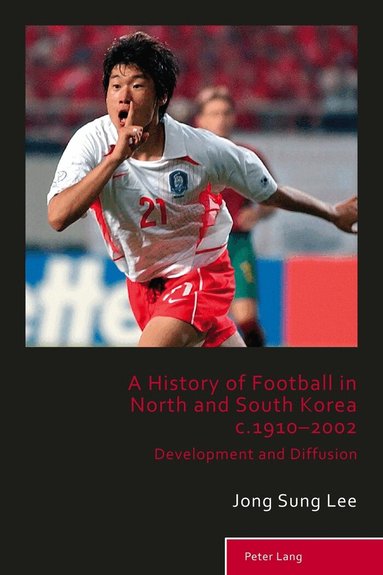Jong Sung Lee - History of Football in North and South Korea c.1910–2002, Häftad