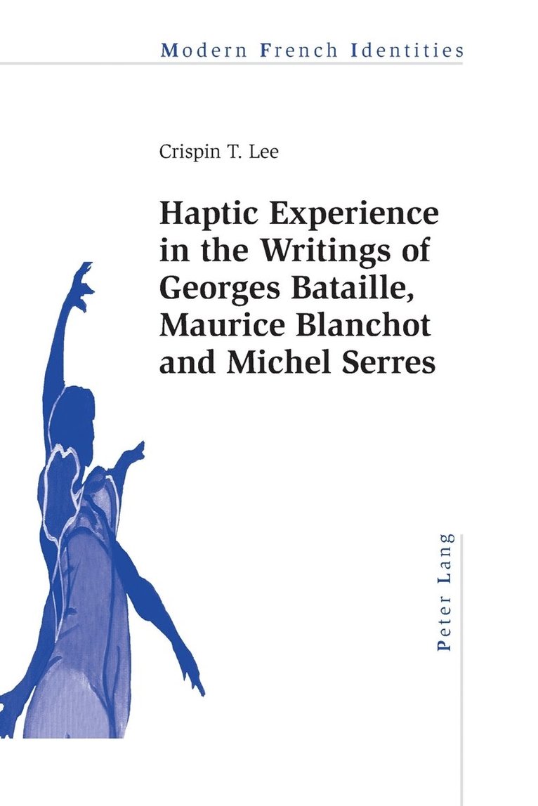 Haptic Experience in the Writings of Georges Bataille, Maurice Blanchot and Michel Serres 1