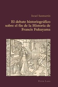 bokomslag El debate historiogrfico sobre el fin de la Historia de Francis Fukuyama