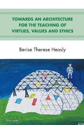 Towards an Architecture for the Teaching of Virtues, Values and Ethics 1