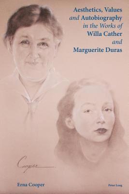 Aesthetics, Values and Autobiography in the Works of Willa Cather and Marguerite Duras 1