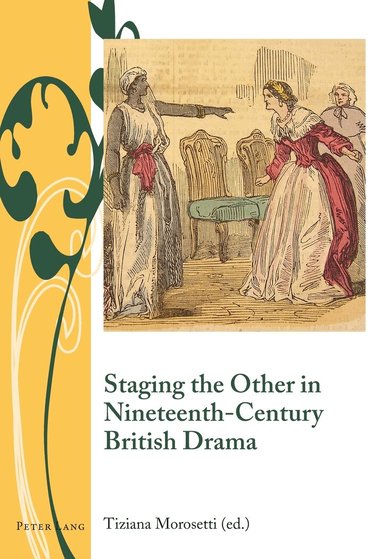 Tiziana Morosetti - Staging the Other in Nineteenth-Century British Drama, Inbunden