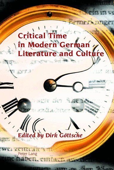 Dirk Göttsche - Critical Time in Modern German Literature and Culture, Inbunden