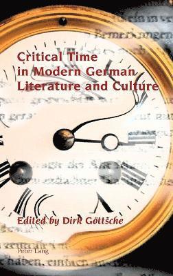 Critical Time in Modern German Literature and Culture 1