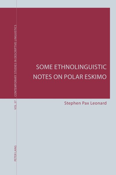 Stephen Pax Leonard, Karl Bernhardt, Graeme Davis - Some Ethnolinguistic Notes on Polar Eskimo, Häftad