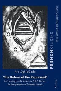 bokomslag "The Return of the Repressed": Uncovering Family Secrets in Zola's Fiction