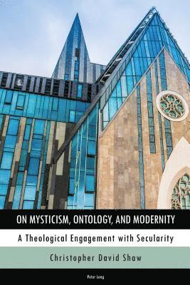 Christopher Shaw - On Mysticism, Ontology, and Modernity, Inbunden