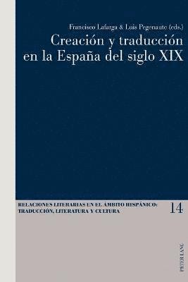 Francisco Lafarga, Luis Pegenaute - Creación y traducción en la España del siglo XIX, Häftad