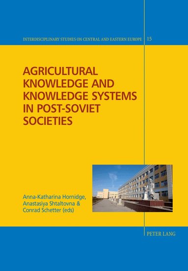 Anastasiya Shtaltovna, Conrad Schetter, Anna-Katharina Hornidge - Agricultural Knowledge and Knowledge Systems in Post-Soviet Societies, Inbunden