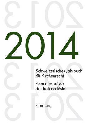 Schweizerisches Jahrbuch Fuer Kirchenrecht. Bd. 19 (2014) / Annuaire Suisse de Droit Ecclsial. Vol. 19 (2014) 1