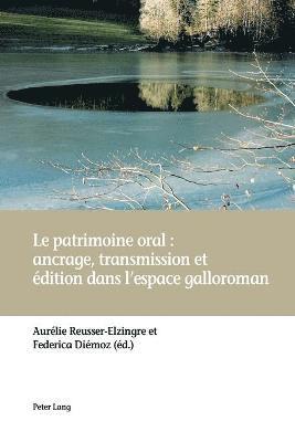 Le Patrimoine Oral: Ancrage, Transmission Et dition Dans l'Espace Galloroman 1