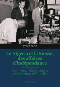 bokomslag Le Nigeria Et La Suisse, Des Affaires d'Indpendance