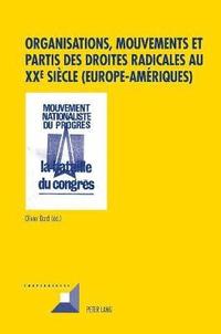 bokomslag Organisations, Mouvements Et Partis Des Droites Radicales Au Xxe Sicle (Europe-Amriques)