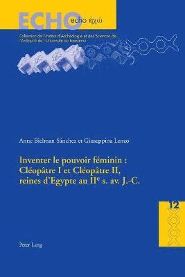 Inventer Le Pouvoir Féminin: Cléopâtre I Et Cléopâtre II, Reines d'Egypte Au IIe S. Av. J.-C., Häftad