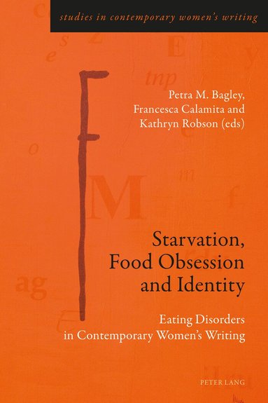 Petra M. Bagley, Francesca Calamita, Kathryn Robson - Starvation, Food Obsession and Identity, Häftad