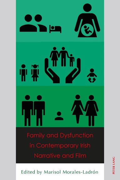 Marisol Morales-Ladrón - Family and Dysfunction in Contemporary Irish Narrative and Film, Häftad