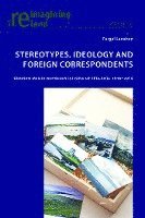 bokomslag Stereotypes, Ideology and Foreign Correspondents