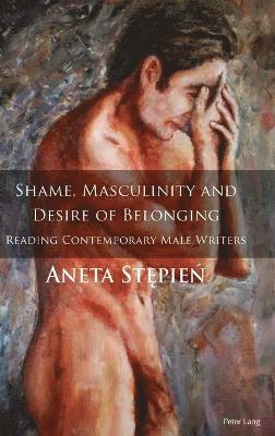 bokomslag Shame, Masculinity and Desire of Belonging