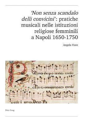 Angela Fiore, Schweiz Musikforschende Gesellschaft - 'Non Senza Scandalo Delli Convicini': Pratiche Musicali Nelle Istituzioni Religiose Femminili a Napoli 1650-1750, Häftad
