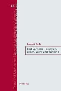 bokomslag Carl Spitteler - Essays zu Leben, Werk und Wirkung