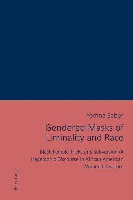 Yomna Saber - Gendered Masks of Liminality and Race, Häftad
