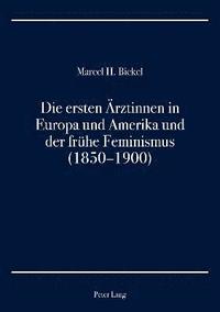 bokomslag Die ersten Aerztinnen in Europa und Amerika und der fruehe Feminismus (1850-1900)