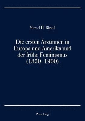 bokomslag Die ersten Aerztinnen in Europa und Amerika und der fruehe Feminismus (1850-1900)