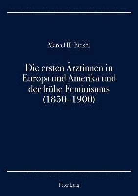 bokomslag ersten Aerztinnen in Europa und Amerika und der fruehe Feminismus (1850-1900)