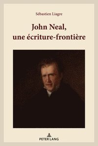 bokomslag John Neal, Une Ecriture-Frontiere