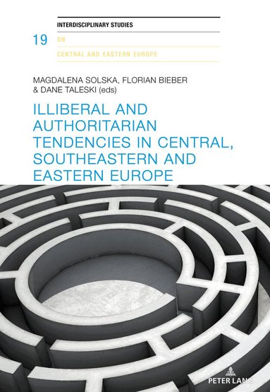 Florian Bieber, Magdalena Solska, Dane Taleski - Illiberal and authoritarian tendencies in Central, Southeastern and Eastern Europe, Häftad