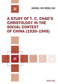 bokomslag A Study of T. C. Chaos Christology in the Social Context of China (19201949)