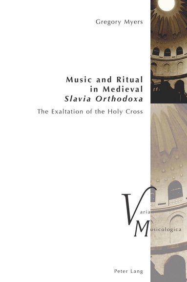 Gregory Myers, Peter Krakauer - Music and Ritual in Medieval Slavia Orthodoxa, Häftad
