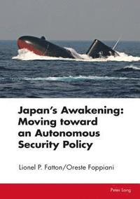 bokomslag Japans Awakening: Moving toward an Autonomous Security Policy