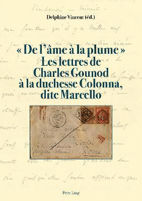 bokomslag De l'me  la plume . Les lettres de Charles Gounod  la duchesse Colonna, dite Marcello