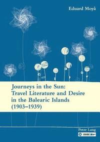 bokomslag Journeys in the Sun: Travel Literature and Desire in the Balearic Islands (19031939)