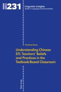 bokomslag Understanding Chinese EFL Teachers' Beliefs and Practices in the Textbook-Based Classroom