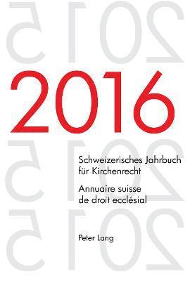 Schweizerisches Jahrbuch fuer Kirchenrecht. Bd. 21 (2016) - Annuaire suisse de droit ecclsial. Vol. 21 (2016) 1