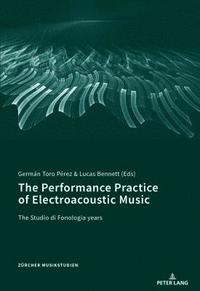 bokomslag The Performance Practice of Electroacoustic Music